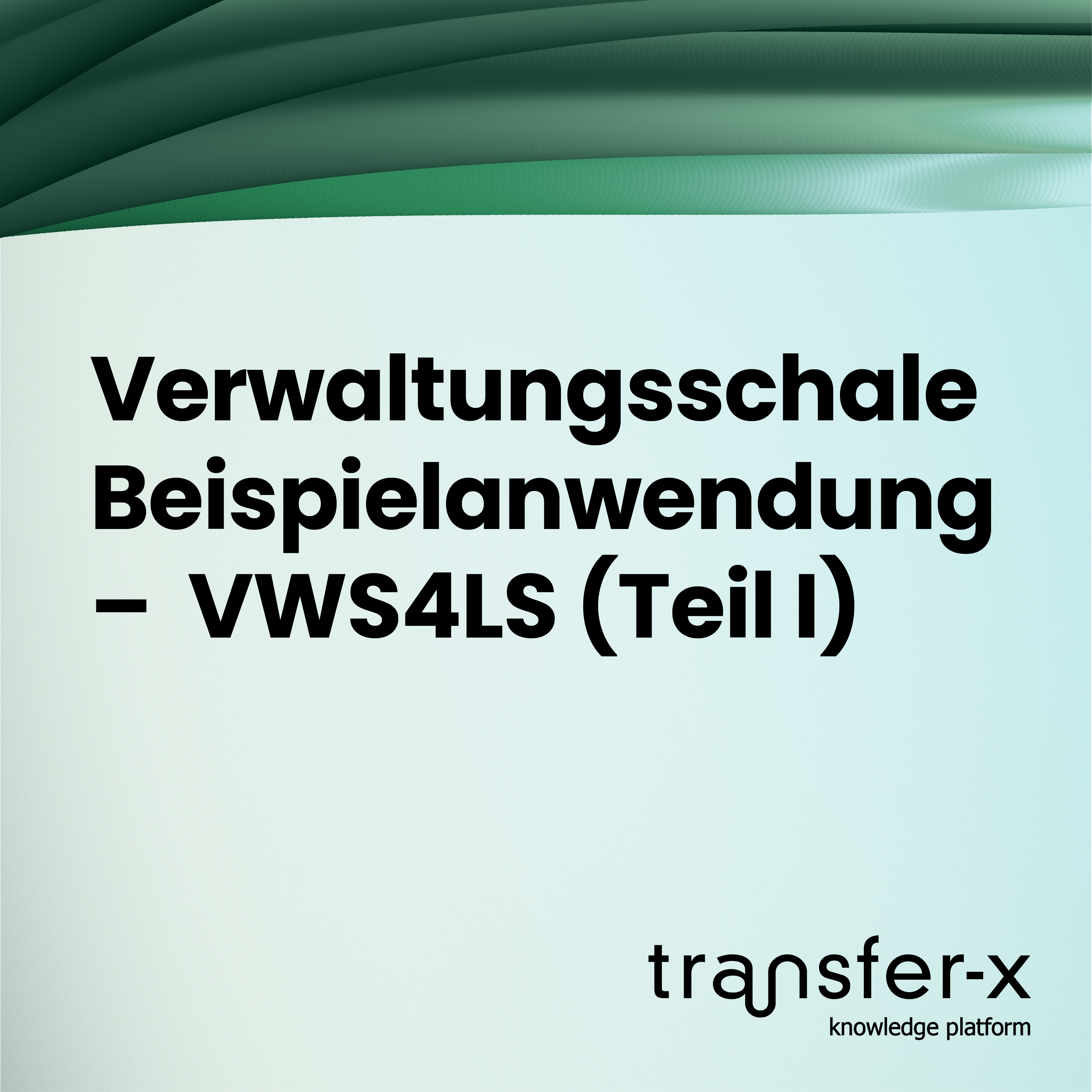 Öffnen Verwaltungsschale Beispielanwendung – VWS4LS (Teil I)
