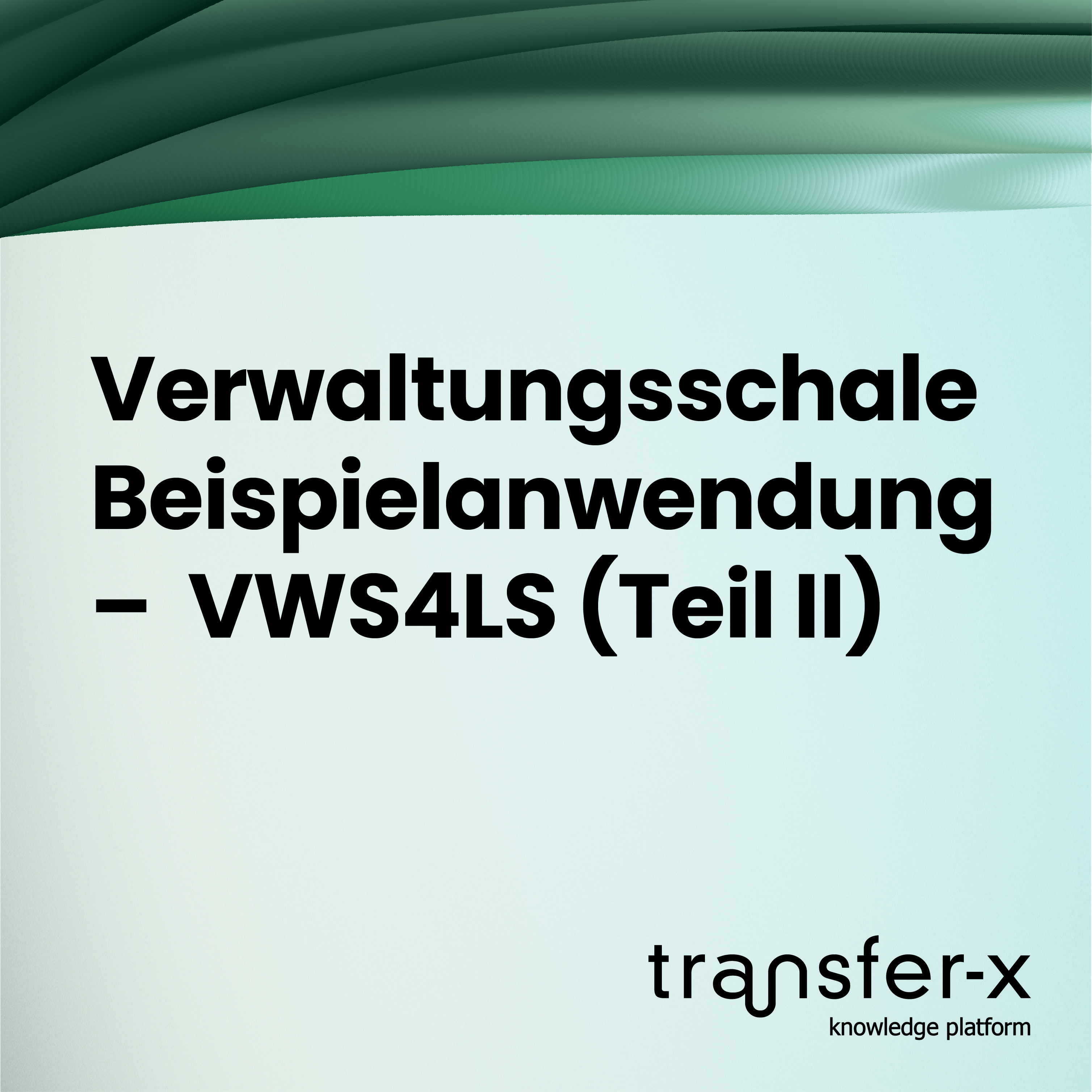 Öffnen Verwaltungsschale Beispielanwendung – VWS4LS (Teil II)

