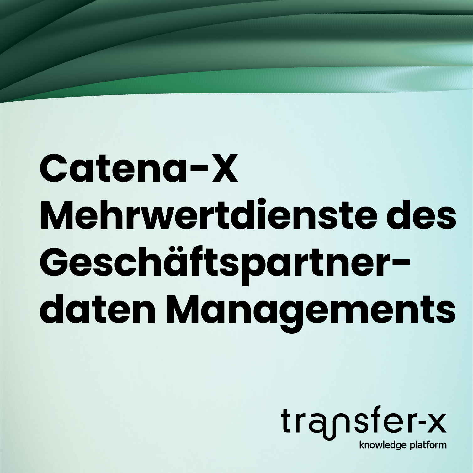 Öffnen Catena-X: Mehrwertdienste des Geschäftspartnerdaten Managements
